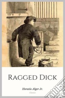 Ragged Dick. E-book. Formato EPUB ebook di Horatio Alger Jr.