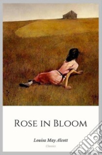 Rose in Bloom. E-book. Formato Mobipocket ebook di Louisa May Alcott