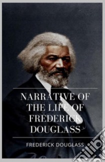 Narrative of the Life of Frederick Douglass. E-book. Formato Mobipocket ebook di Frederick Douglass