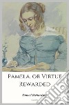 Pamela, or Virtue Rewarded. E-book. Formato EPUB ebook di Samuel Richardson