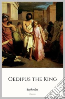 Oedipus the King. E-book. Formato EPUB ebook di Sophocles