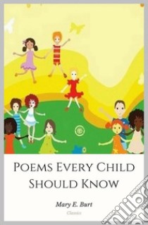 Poems Every Child Should Know. E-book. Formato EPUB ebook di Mary E. Burt