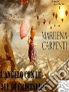 L'ANGELO CON LE ALI DI CRISTALLO     parte seconda. E-book. Formato PDF ebook di Marilena Carpenti