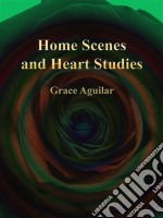 Home Scenes and Heart Studies. E-book. Formato EPUB ebook