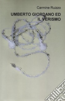 Umberto Giordano ed il verismo. E-book. Formato Mobipocket ebook di Carmine Ruizzo