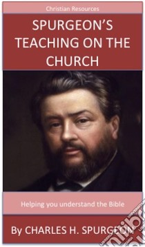 Spurgeon's Teaching On The Church: A Trusted Commentary. E-book. Formato Mobipocket ebook di Charles H. Spurgeon