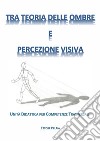 Tra Teoria delle Ombre e Percezione Visiva: Unità Didattiche per Competenze Trasversali. E-book. Formato PDF ebook