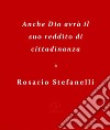 Anche Dio avrà il suo reddito di cittadinanza. E-book. Formato Mobipocket ebook