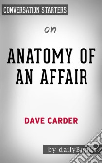 Anatomy of an Affair: by Dave Carder | Conversation Starters. E-book. Formato EPUB ebook di Daily Books