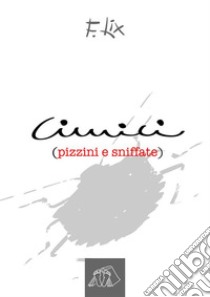 Cimici: pizzini e sniffate di humor. E-book. Formato PDF ebook di F. Lix