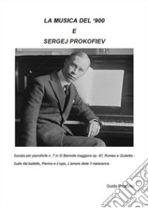 La Musica del '900 e Sergej Prokofiev. E-book. Formato EPUB ebook di Guido Picariello