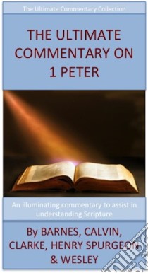 The Ultimate Commentary On 1 Peter: The Ultimate Commentary Collection. E-book. Formato Mobipocket ebook di John Wesley