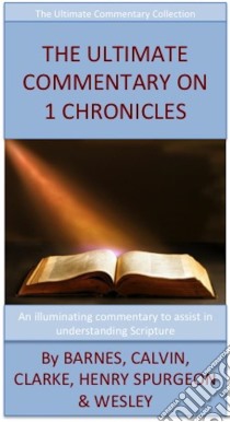 The Ultimate Commentary On 1 Chronicles: The Ultimate Commentary Collection. E-book. Formato Mobipocket ebook di John Wesley