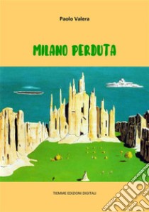 Milano perduta. E-book. Formato EPUB ebook di Paolo Valera