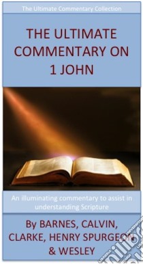 The Ultimate Commentary On 1 John: The Ultimate Commentary Collection. E-book. Formato EPUB ebook di John Wesley