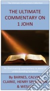 The Ultimate Commentary On 1 John: The Ultimate Commentary Collection. E-book. Formato EPUB ebook