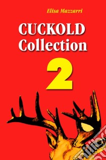 Cuckold collection 2. E-book. Formato EPUB ebook di Elisa Mazzarri