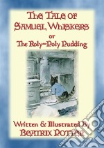 THE TALE OF SAMUEL WHISKERS or The Roly-Poly PuddingBook 13 in the Tales of Peter Rabbit & Friends. E-book. Formato Mobipocket