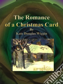 The Romance of a Christmas Card. E-book. Formato EPUB ebook di Kate Douglas Wiggin