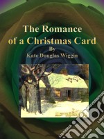 The Romance of a Christmas Card. E-book. Formato Mobipocket ebook