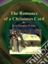 The Romance of a Christmas Card. E-book. Formato EPUB ebook di Kate Douglas Wiggin