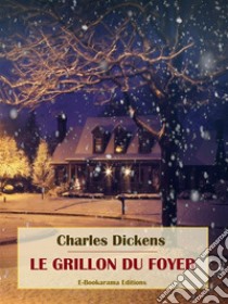 Le grillon du foyer. E-book. Formato EPUB ebook di Charles Dickens