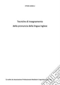 La pronuncia nell'insegnamento della lingua inglese. E-book. Formato PDF ebook di Ettore Iannelli