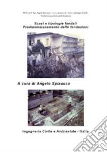 Scavi e tipologie fondali - Predimensionamento delle fondazioni. E-book. Formato Mobipocket ebook di Ph. D. prof. ing. Angelo Spizuoco