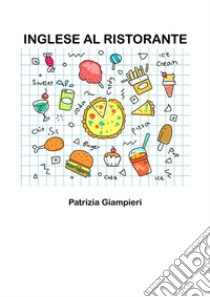 Inglese al ristorante. E-book. Formato PDF ebook di Patrizia Giampieri