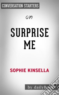 Surprise Me: by Sophie Kinsella | Conversation Starters. E-book. Formato EPUB ebook di Daily Books