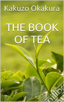 The Book of Tea. E-book. Formato EPUB ebook di Kakuzo Okakura