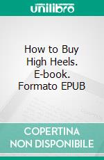 How to Buy High Heels. E-book. Formato EPUB ebook