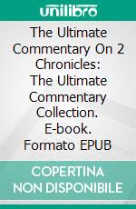 The Ultimate Commentary On 2 Chronicles: The Ultimate Commentary Collection. E-book. Formato EPUB