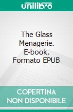 The Glass Menagerie. E-book. Formato EPUB ebook di Tennessee Williams