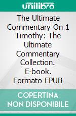 The Ultimate Commentary On 1 Timothy: The Ultimate Commentary Collection. E-book. Formato Mobipocket ebook di Barnes