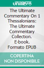 The Ultimate Commentary On 1 Thessalonians: The Ultimate Commentary Collection. E-book. Formato Mobipocket ebook di John Wesley