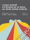 I numeri razionali e la divisione per un alunno con ritardo mentale moderato: Con un approfondimento su scuola, normativa e disabilità. E-book. Formato PDF ebook di Giovanni Santese