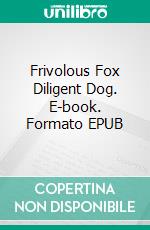 Frivolous Fox Diligent Dog. E-book. Formato Mobipocket ebook