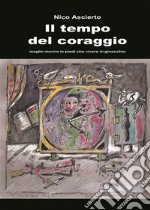 Il tempo del coraggiomeglio morire in piedi che vivere in ginocchio. E-book. Formato EPUB ebook