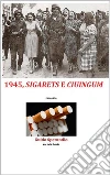 1945, sigarets e ciuingum. E-book. Formato PDF ebook di Guido Sperandio