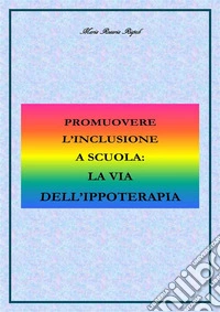 Promuovere l'inclusione a scuola: la via dell'ippoterapia.. E-book. Formato PDF ebook