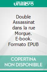 Double Assassinat dans la rue Morgue. E-book. Formato EPUB ebook