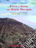 Ferro e fuoco su Monte Novegno: Eroismo di Alpini, Fanti e Kaiserjäger al culmine della Strafexpedition. E-book. Formato EPUB ebook