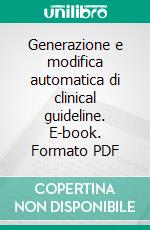 Generazione e modifica automatica di clinical guideline. E-book. Formato PDF ebook di Marino Giovanni