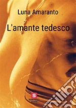 L'amante tedesco. E-book. Formato EPUB ebook