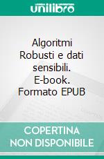 Algoritmi Robusti e dati sensibili. E-book. Formato EPUB ebook di Giovanni Marino