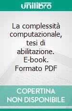 La complessità computazionale, tesi di abilitazione. E-book. Formato PDF ebook di Marino Giovanni