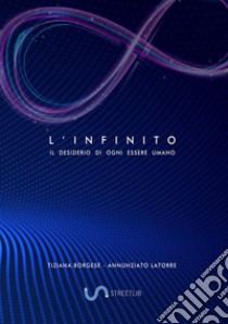  L'Infinito... il desiderio di ogni essere umano. E-book. Formato PDF ebook di TIZIANA BORGESE