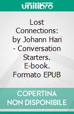 Lost Connections: by Johann Hari | Conversation Starters. E-book. Formato EPUB ebook di dailyBooks