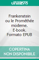 Frankenstein ou le Prométhée moderne. E-book. Formato EPUB ebook